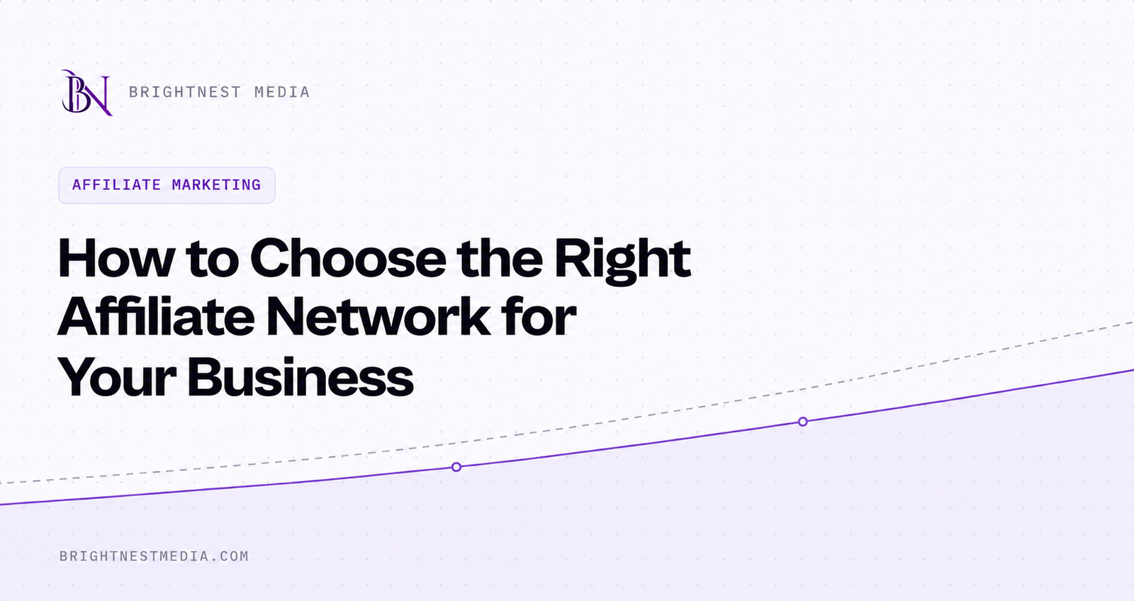 Cover image for the BrightNest Media guide to choosing the right affiliate network